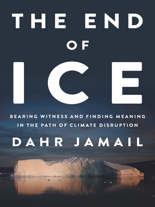 Title details for The End of Ice by Dahr Jamail - Available